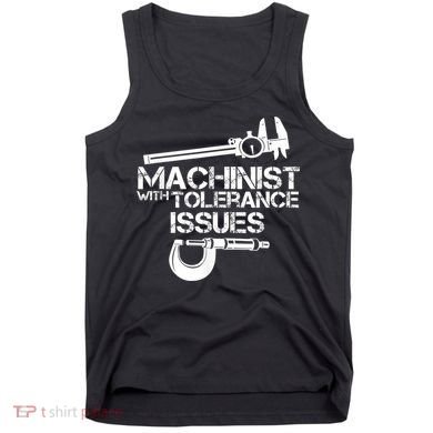 Machinist With Tolerance Issues.Machinist Funny Tank Top
