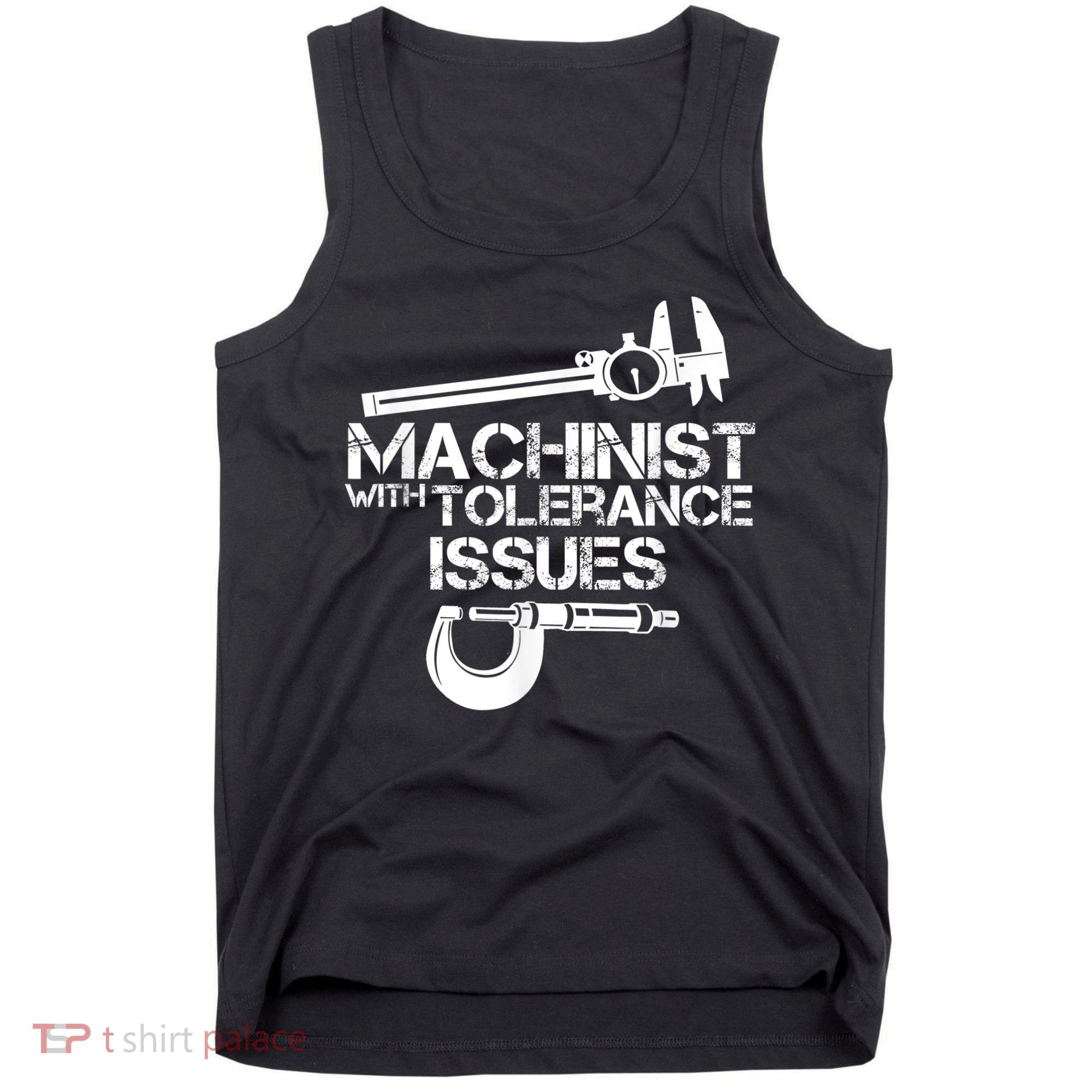 Machinist With Tolerance Issues.Machinist Funny Tank Top
