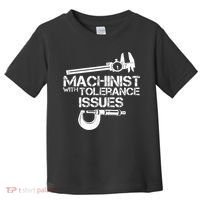 Machinist With Tolerance Issues.Machinist Funny Toddler T-Shirt thumb 0