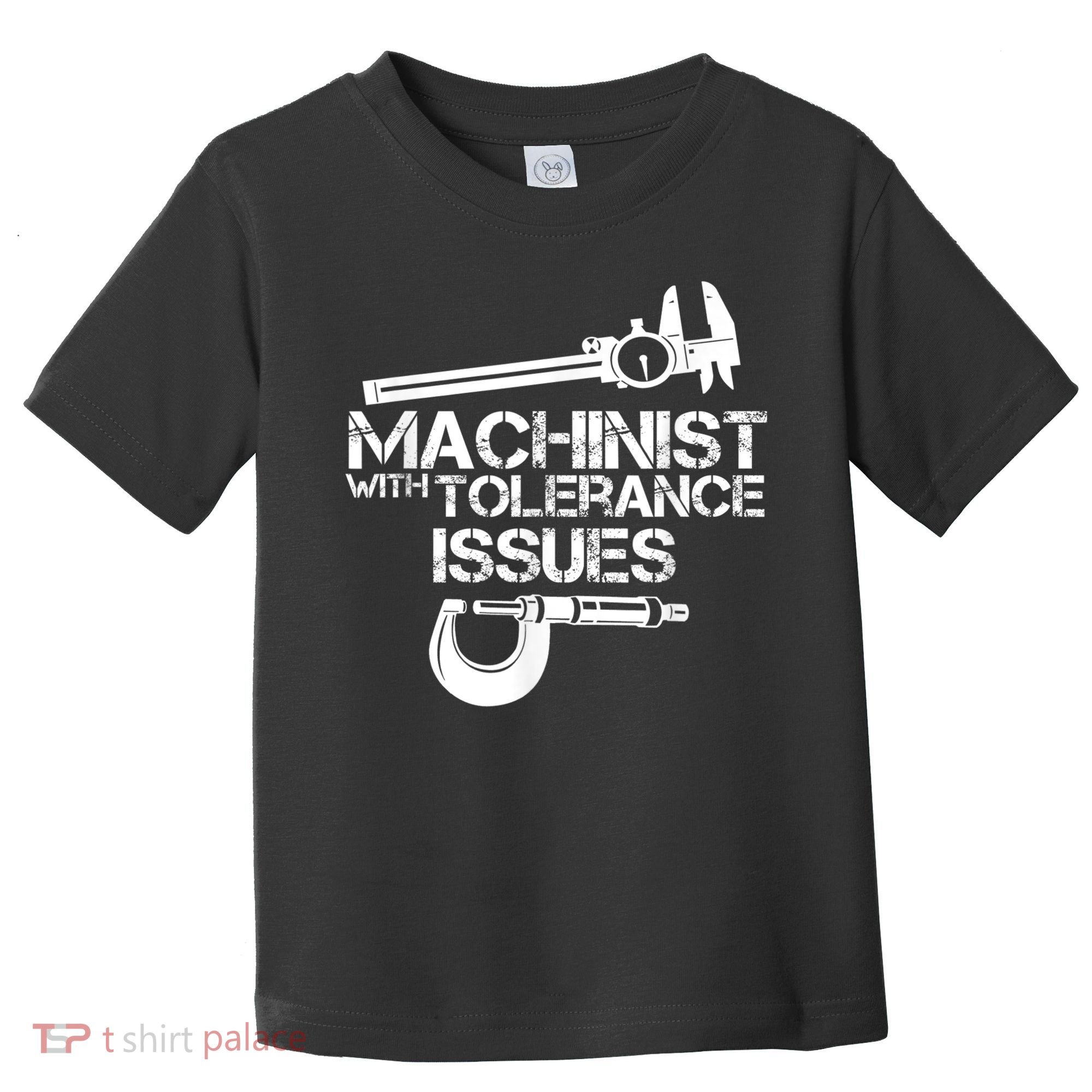 Machinist With Tolerance Issues.Machinist Funny Toddler T-Shirt