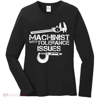 Machinist With Tolerance Issues.Machinist Funny Women's Long Sleeve Shirt