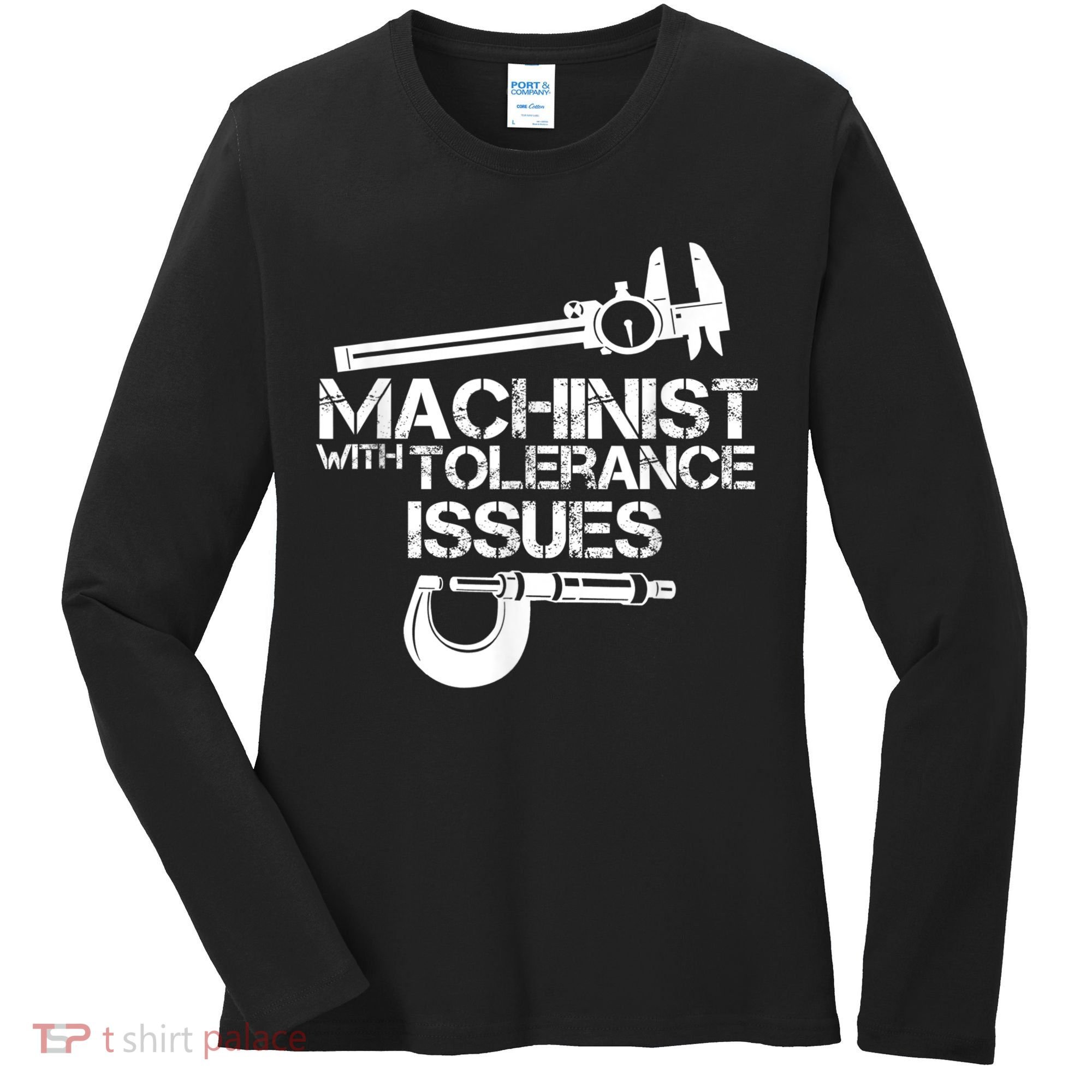 Machinist With Tolerance Issues.Machinist Funny Women's Long Sleeve Shirt