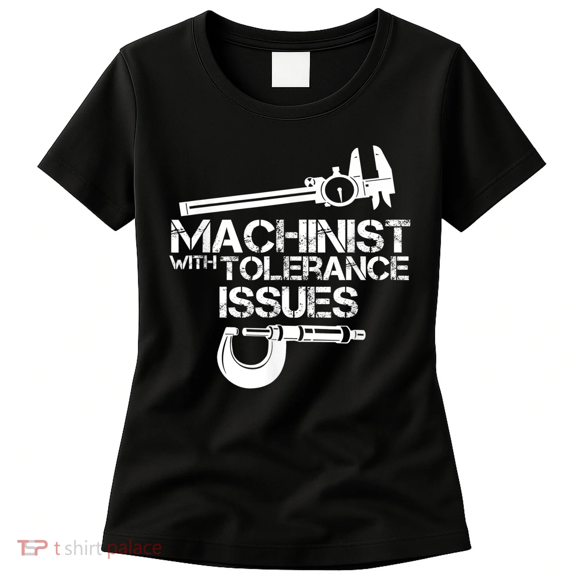 Machinist With Tolerance Issues.Machinist Funny Women's T-Shirt