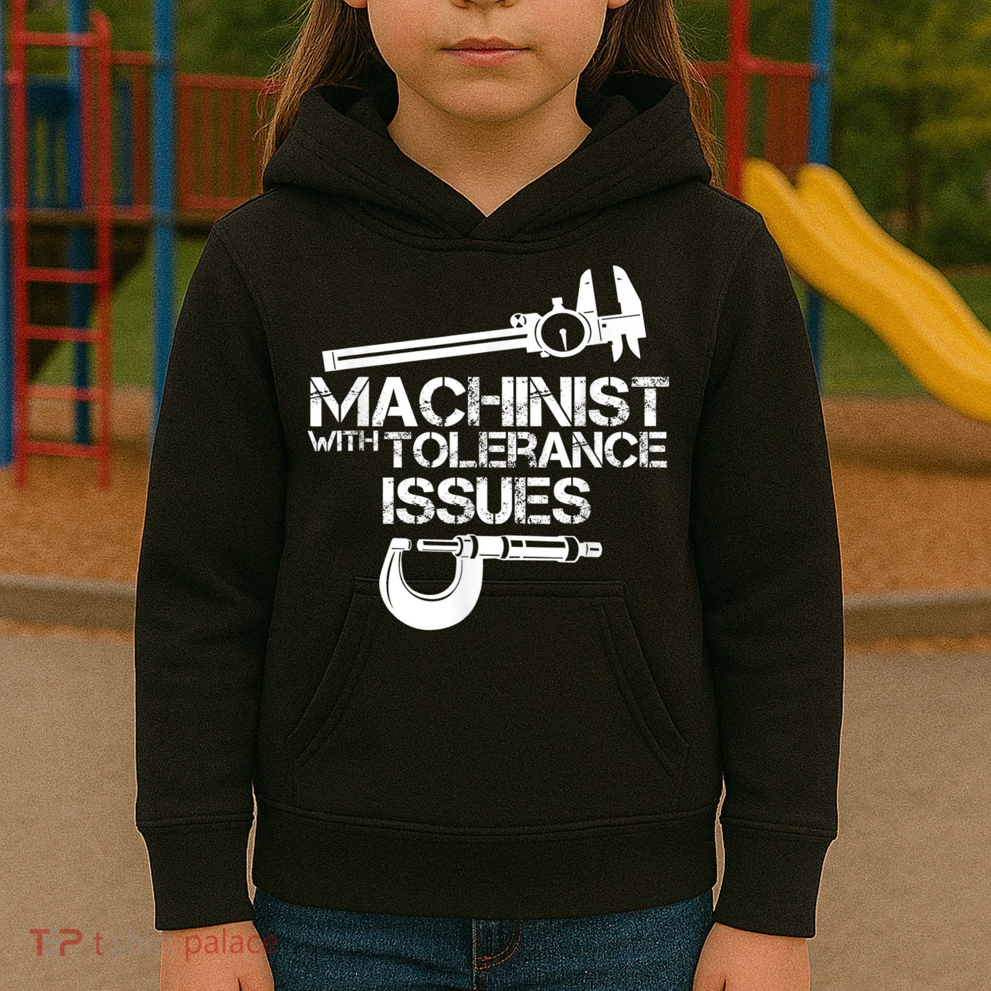 Machinist With Tolerance Issues.Machinist Funny Kids Hoodie