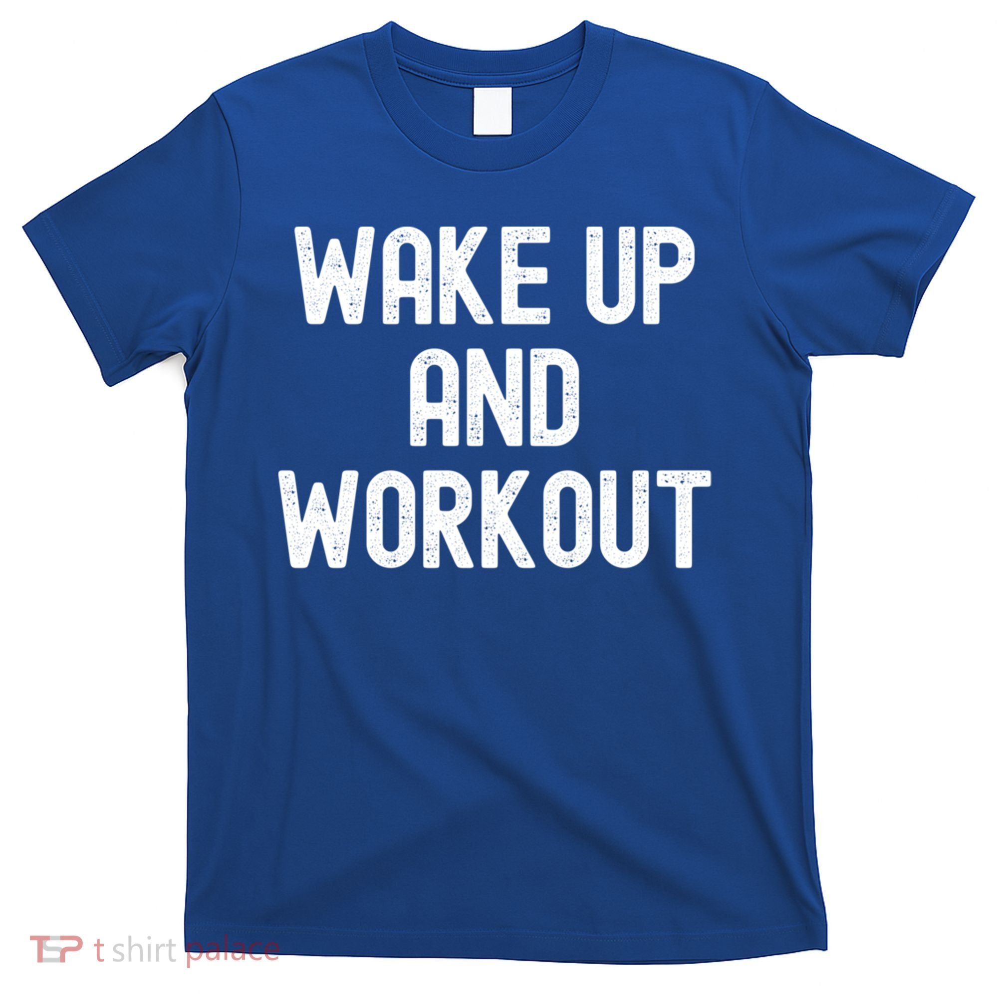 Men Wake Up And Workout Gift T-Shirt