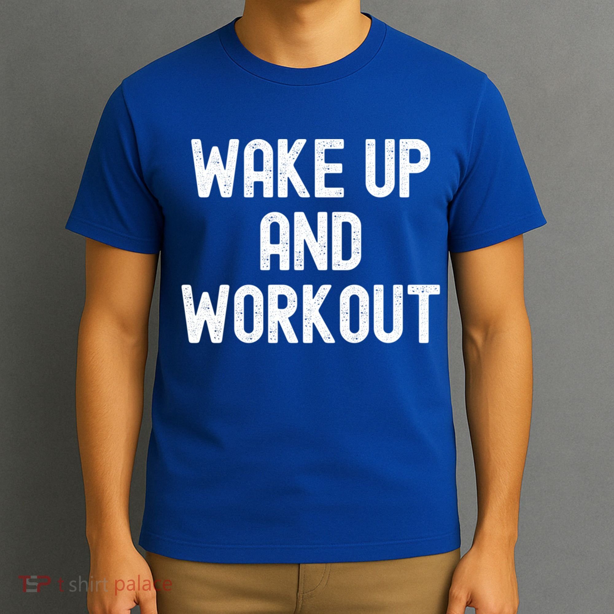Men Wake Up And Workout Gift T-Shirt