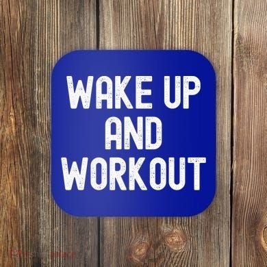 Men Wake Up And Workout Gift Coaster