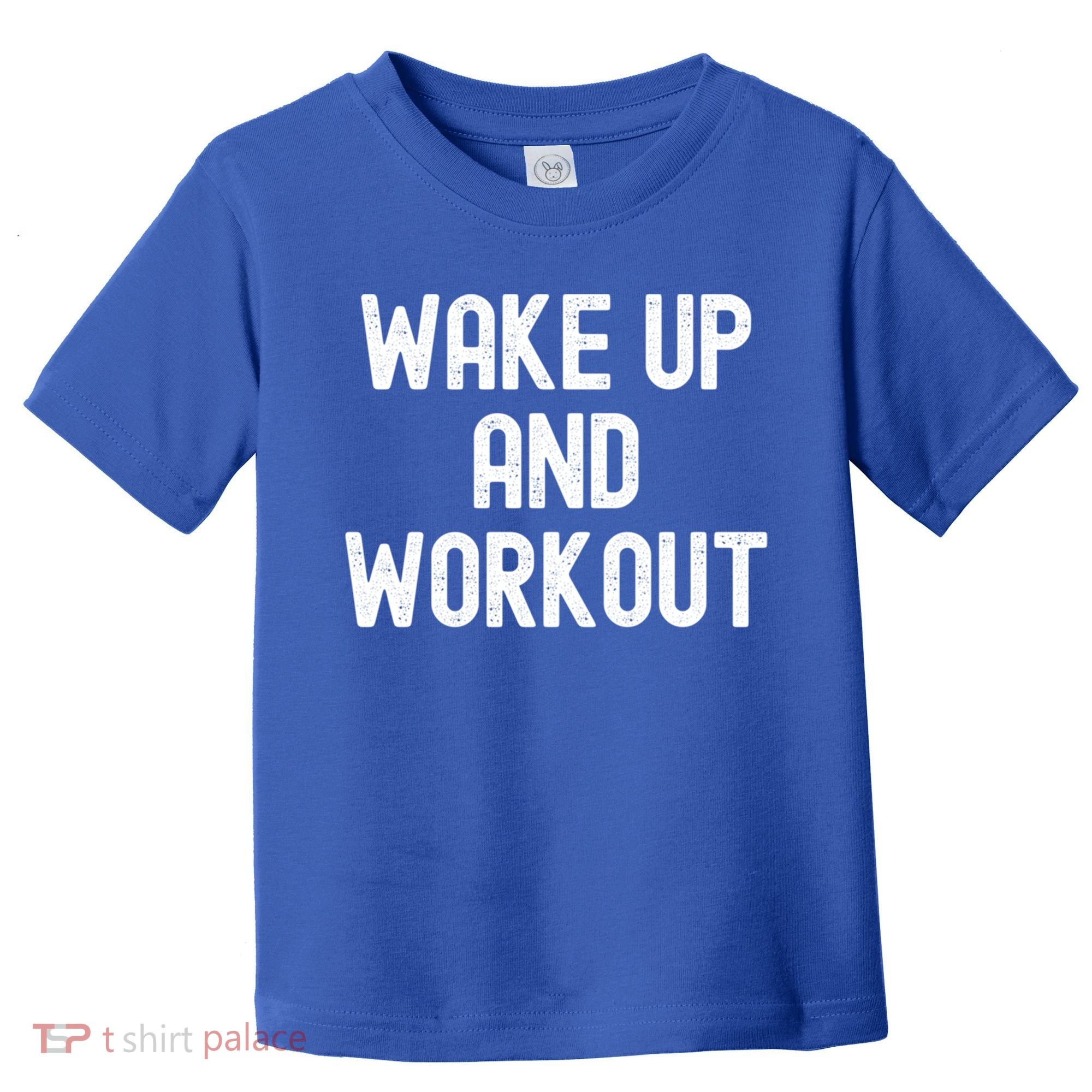 Men Wake Up And Workout Gift Toddler T-Shirt