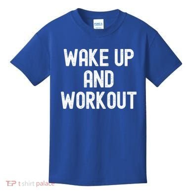 Men Wake Up And Workout Gift Kids T-Shirt