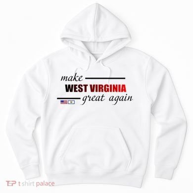 Make West Virginia Great Again Hoodie