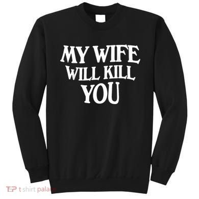 My Wife Will Kill You Sweatshirt