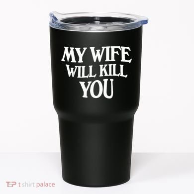 My Wife Will Kill You Tumbler