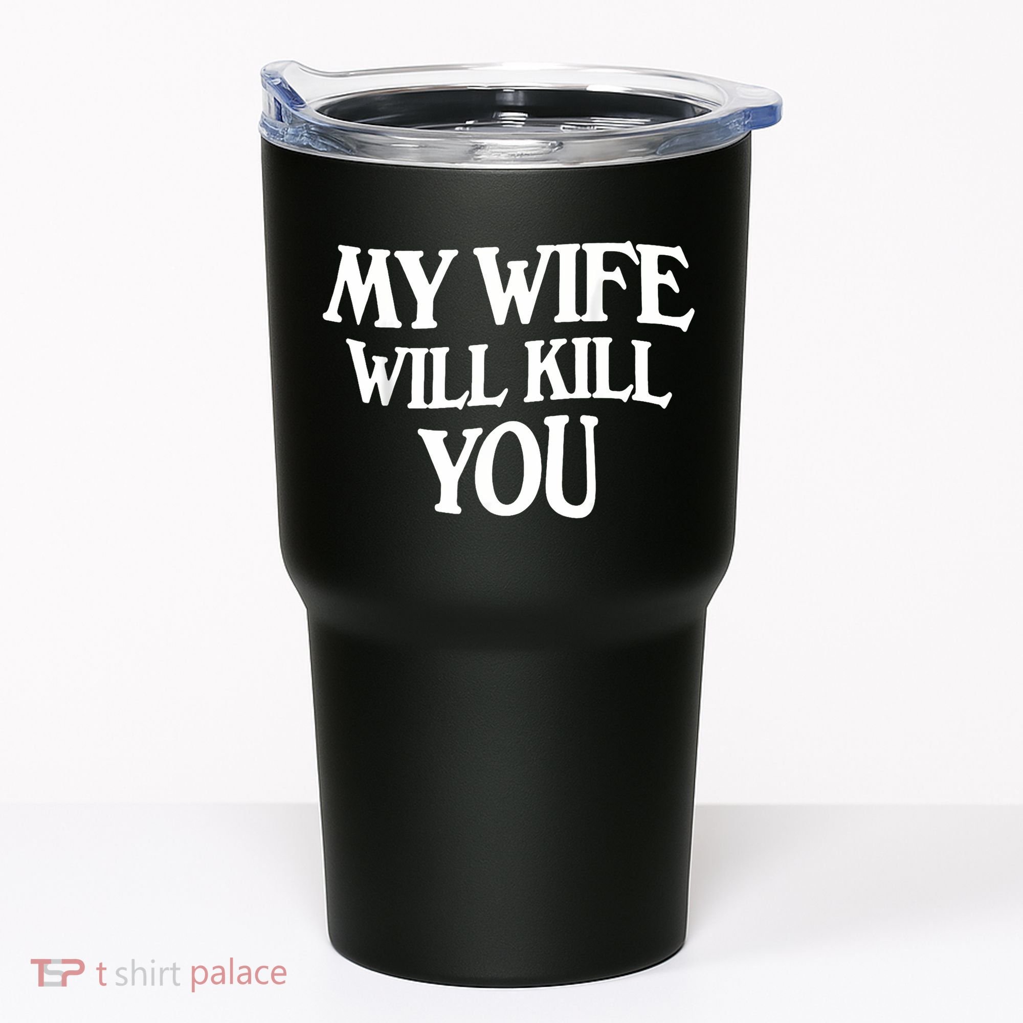 My Wife Will Kill You Tumbler
