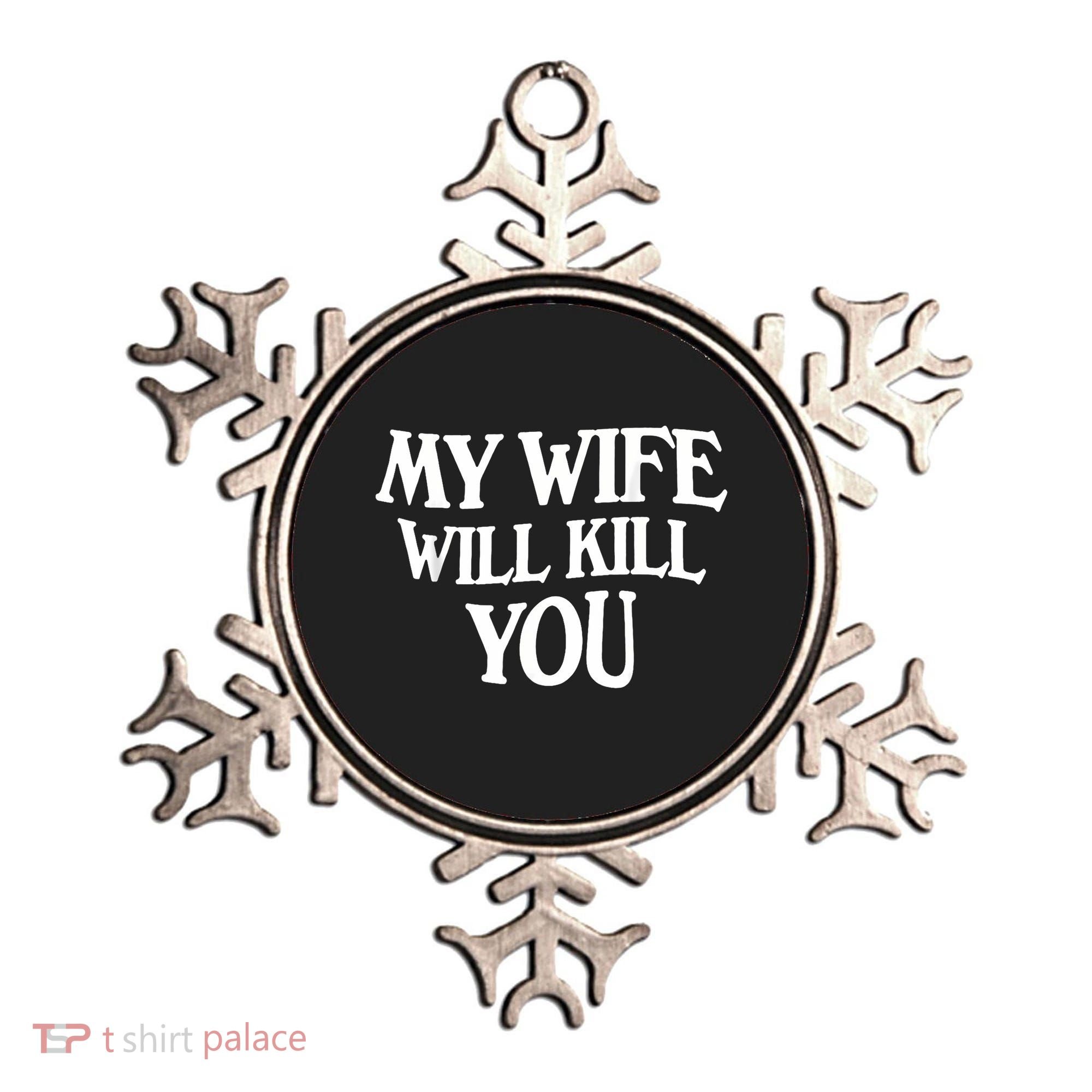 My Wife Will Kill You Ornament