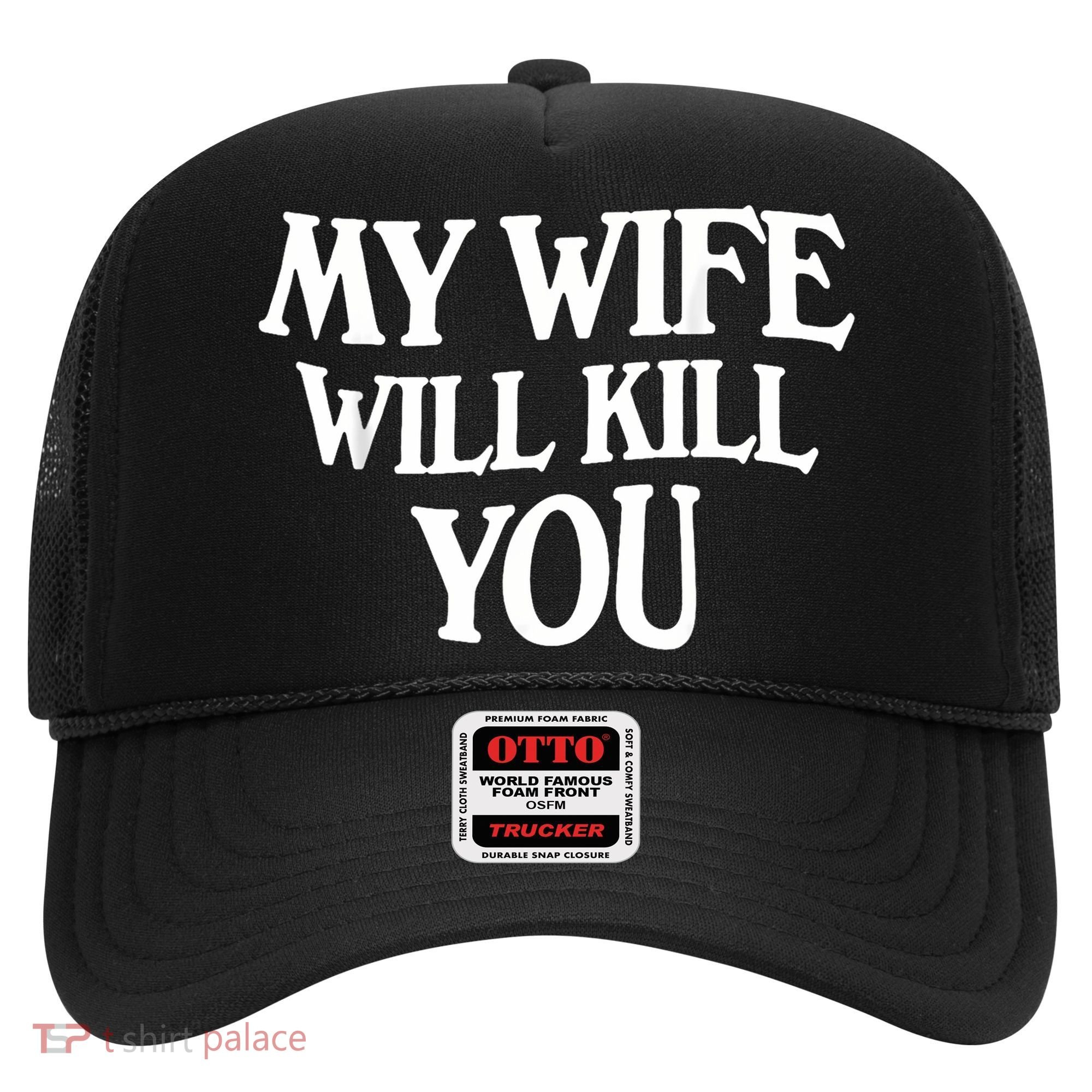 My Wife Will Kill You Hat