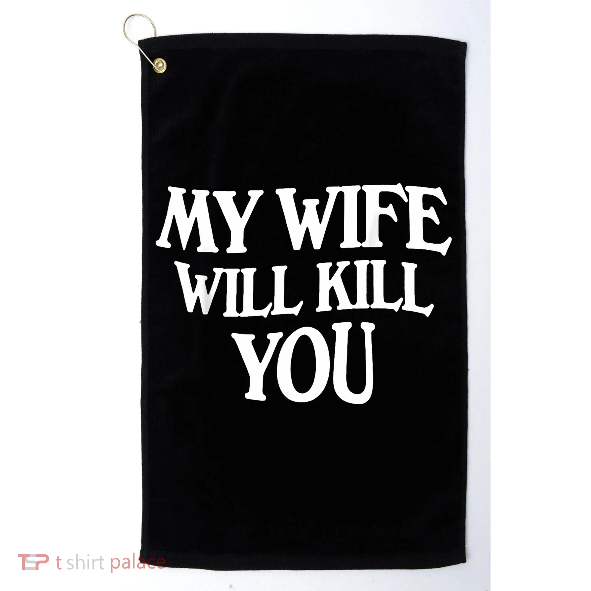 My Wife Will Kill You Golf Towel