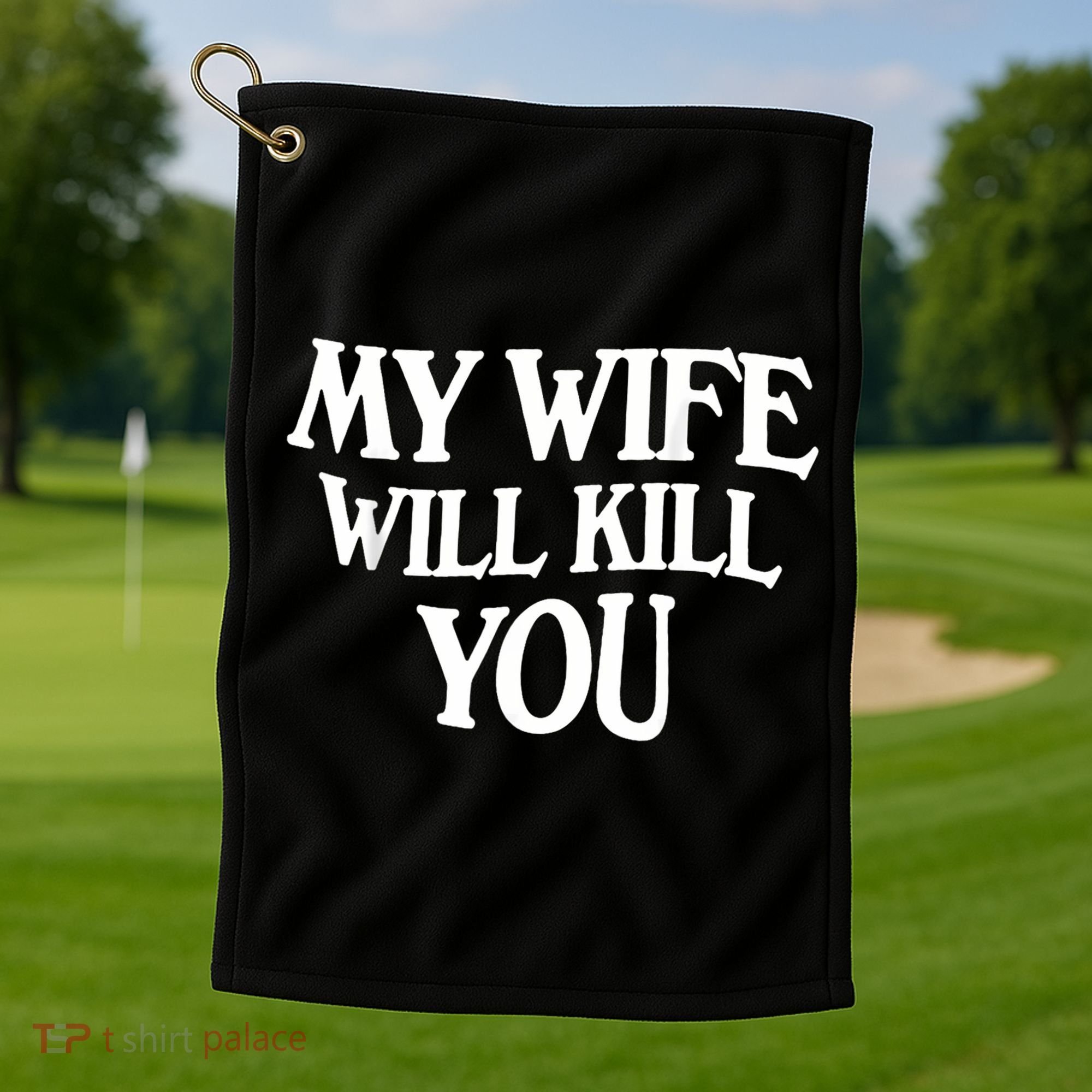 My Wife Will Kill You Golf Towel