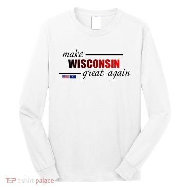 Make West Wisconsin Great Again Long Sleeve Shirt
