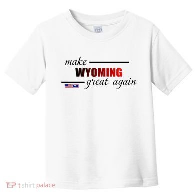 Make West Wyoming Great Again Toddler T-Shirt