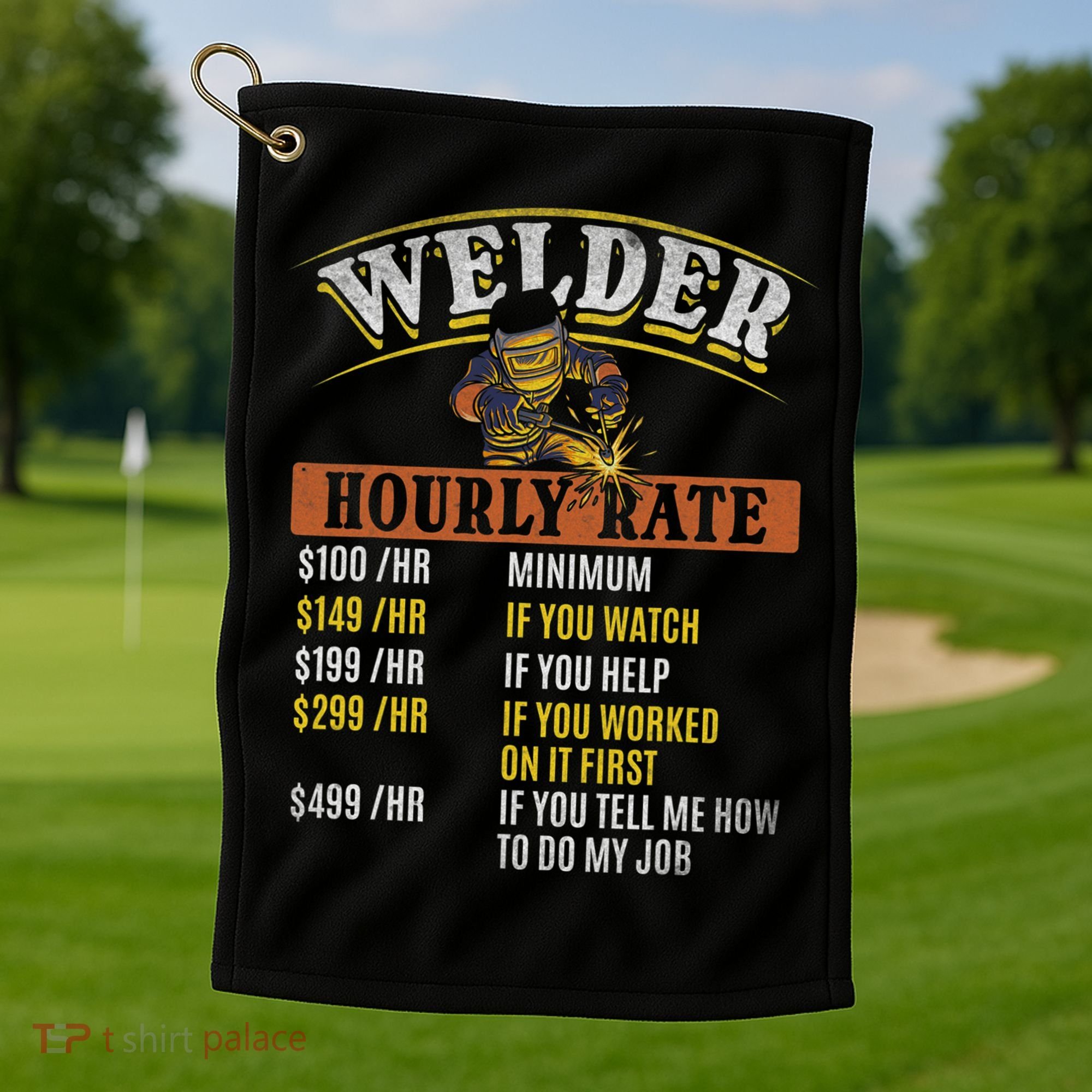 Metal Worker Welding MIG Welder Funny Welder Hourly Rate Golf Towel