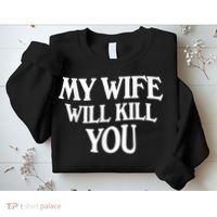 My Wife Will Kill You Funny Husband Warning Sweatshirt thumb 2