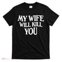 My Wife Will Kill You Funny Husband Warning T-Shirt thumb 0