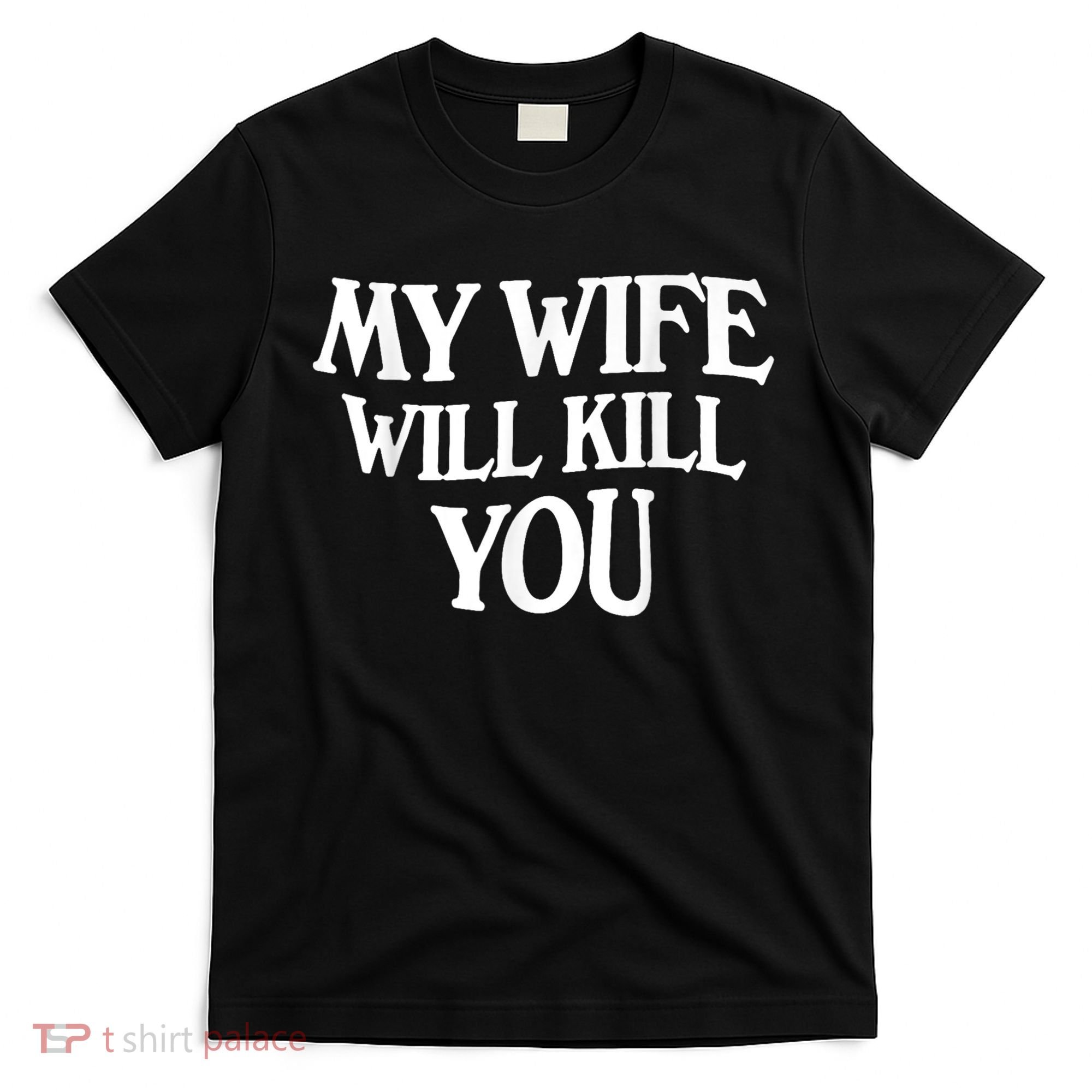 My Wife Will Kill You Funny Husband Warning T-Shirt