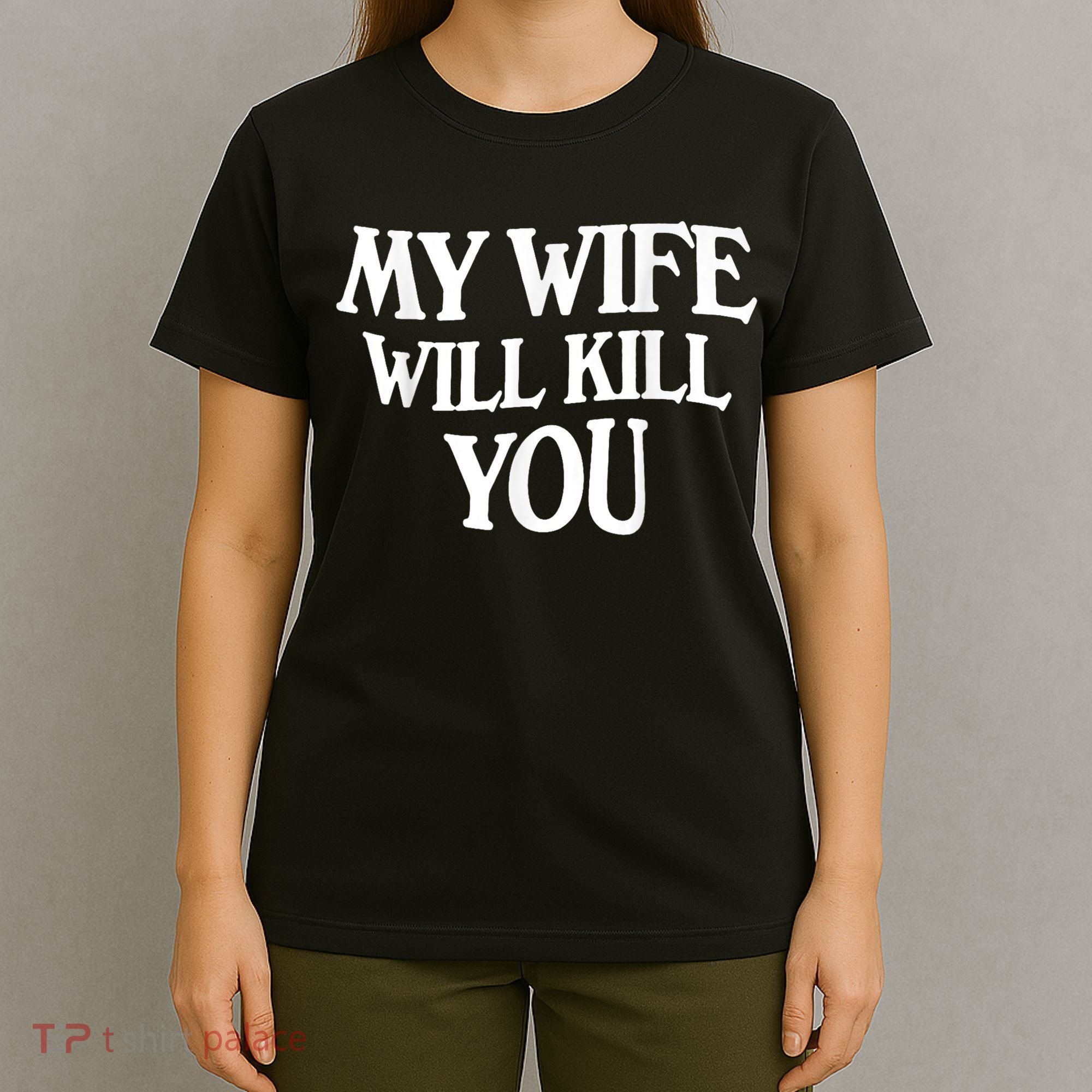 My Wife Will Kill You Funny Husband Warning T-Shirt