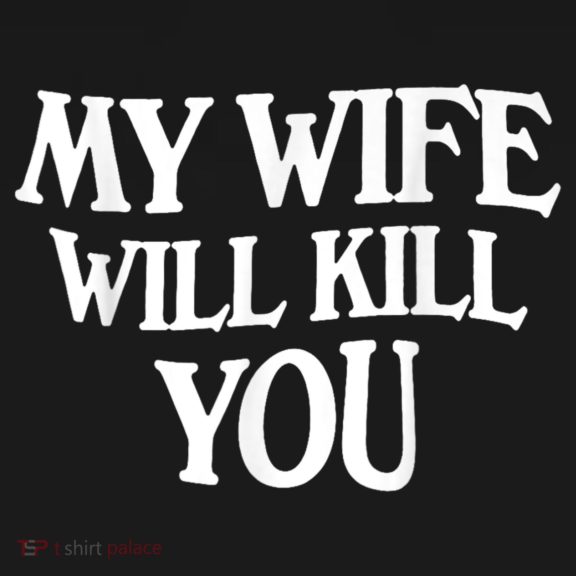 My Wife Will Kill You Funny Husband Warning T-Shirt
