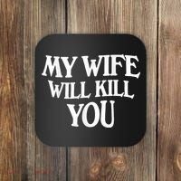 My Wife Will Kill You Funny Husband Warning Coaster thumb 0