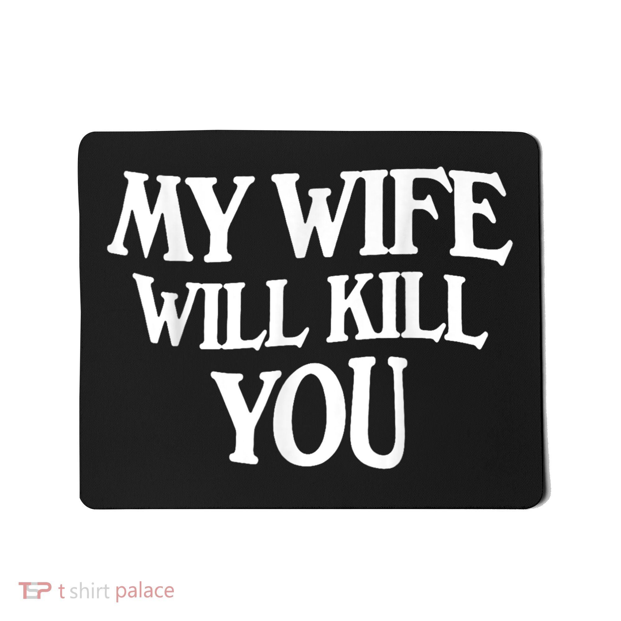 My Wife Will Kill You Funny Husband Warning Mousepad