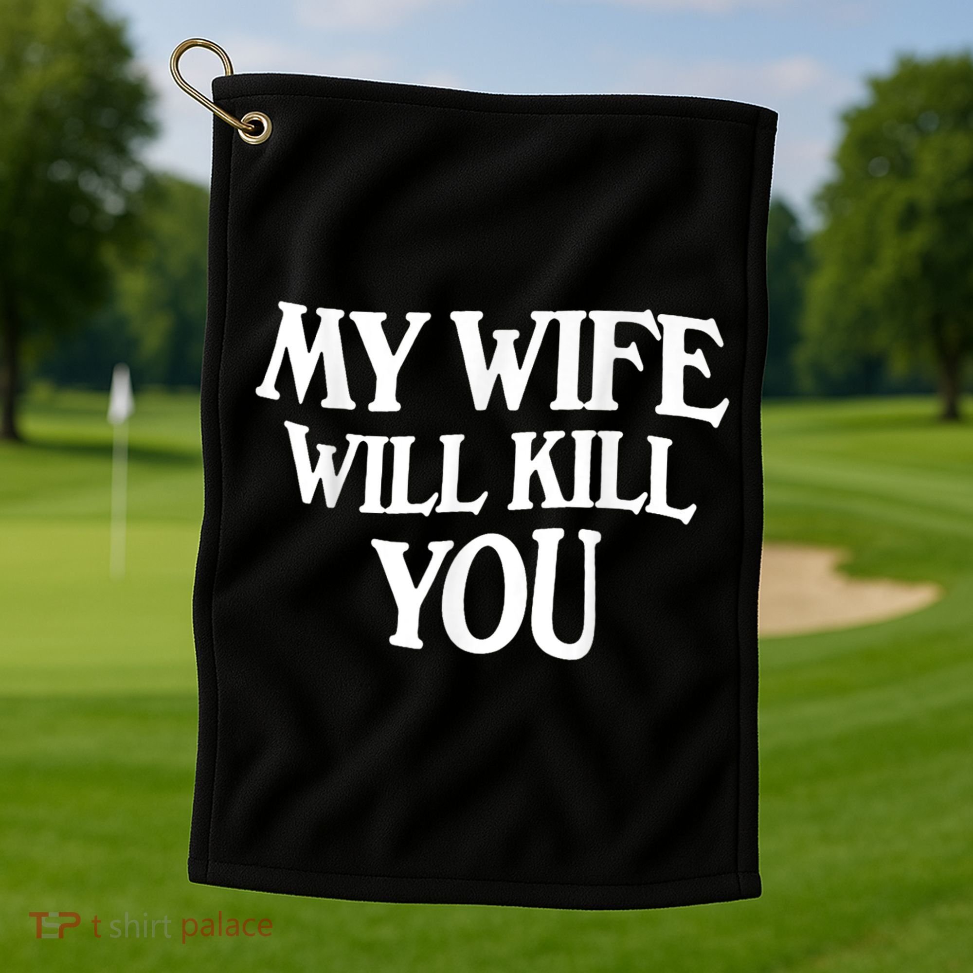 My Wife Will Kill You Funny Husband Warning Golf Towel