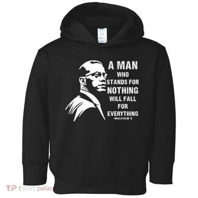 Malcolm X A Man Who Stands For Nothing Will Fall For Black History Month Toddler Hoodie