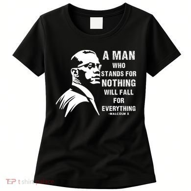 Malcolm X A Man Who Stands For Nothing Will Fall For Black History Month Women's T-Shirt