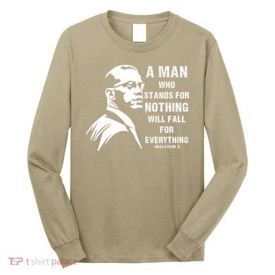Malcolm X A Man Who Stands For Nothing Will Fall For Black History Month Long Sleeve Shirt