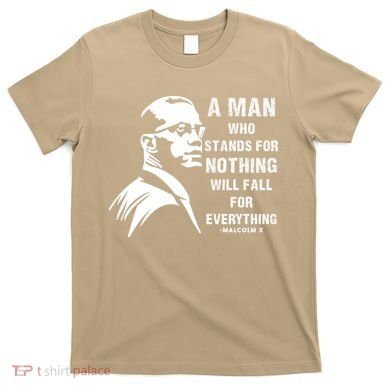 Malcolm X A Man Who Stands For Nothing Will Fall For Black History Month T-Shirt