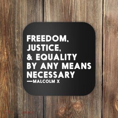 Malcolm X Quote Freedom Justice Equality By Any Means Necessary Coaster