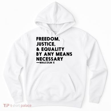 Malcolm X Quote Freedom Justice Equality By Any Means Necessary Hoodie