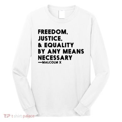 Malcolm X Quote Freedom Justice Equality By Any Means Necessary Long Sleeve Shirt