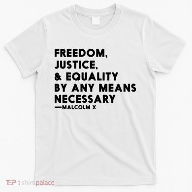Malcolm X Quote Freedom Justice Equality By Any Means Necessary T-Shirt
