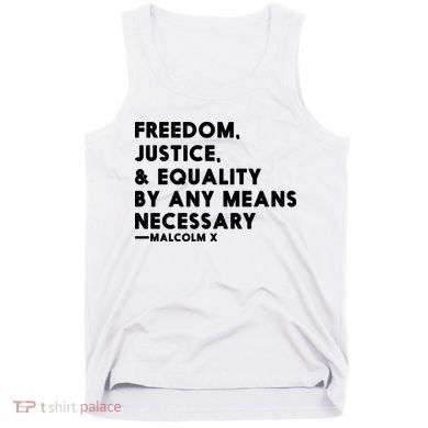 Malcolm X Quote Freedom Justice Equality By Any Means Necessary Tank Top