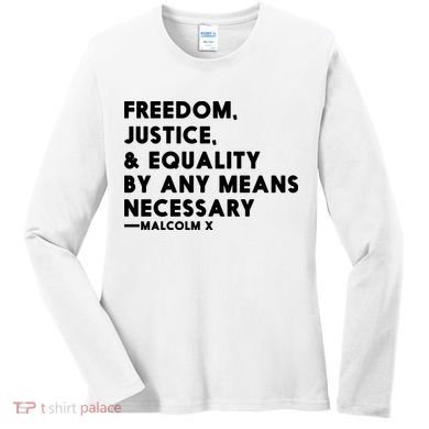 Malcolm X Quote Freedom Justice Equality By Any Means Necessary Women's Long Sleeve Shirt