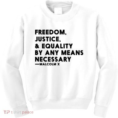 Malcolm X Quote Freedom Justice Equality By Any Means Necessary Kids Sweatshirt