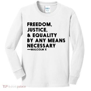 Malcolm X Quote Freedom Justice Equality By Any Means Necessary Kids Long Sleeve Shirt