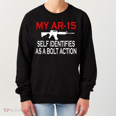 My AR-15 Self Identifies As A Bolt Action Women's Sweatshirt