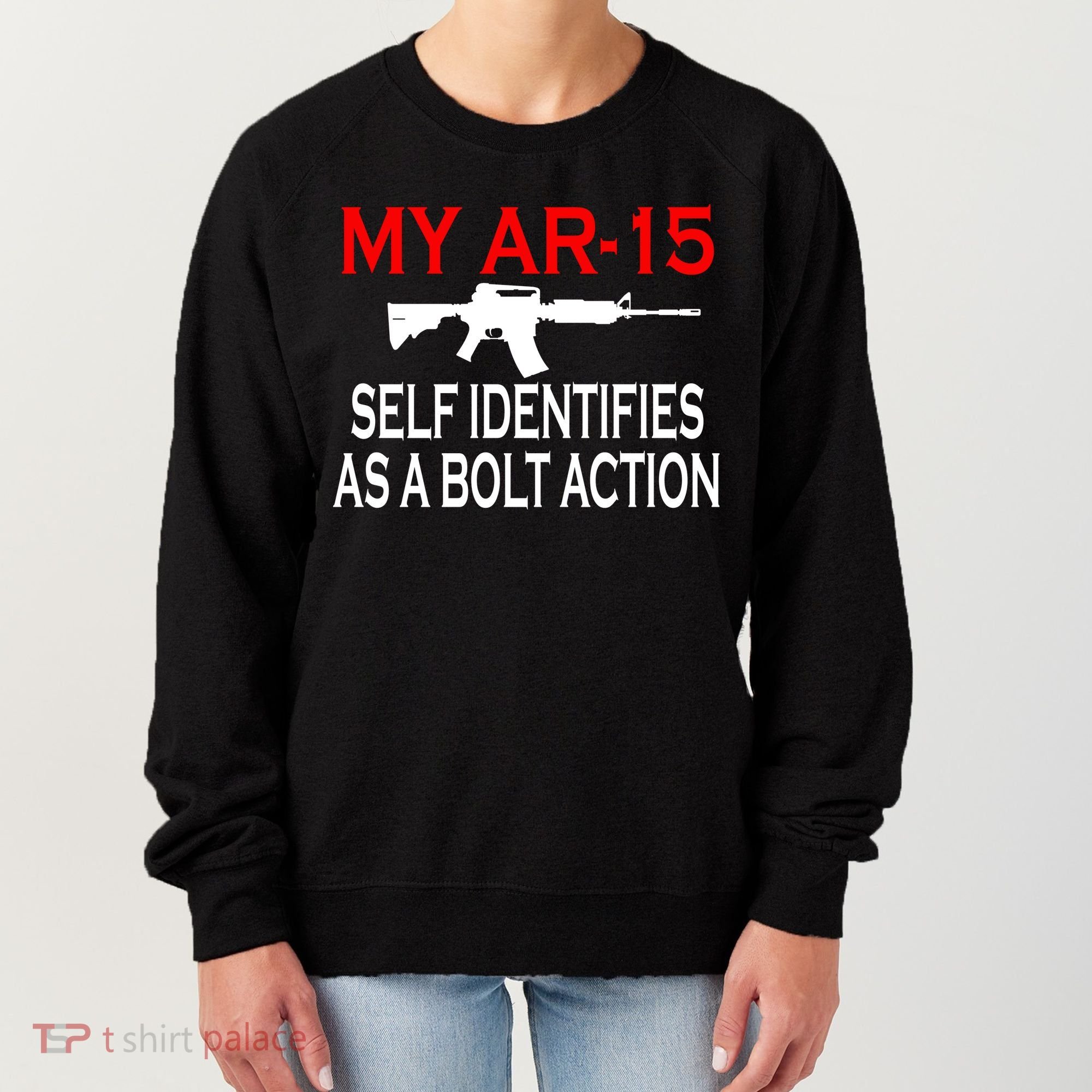 My AR-15 Self Identifies As A Bolt Action Women's Sweatshirt