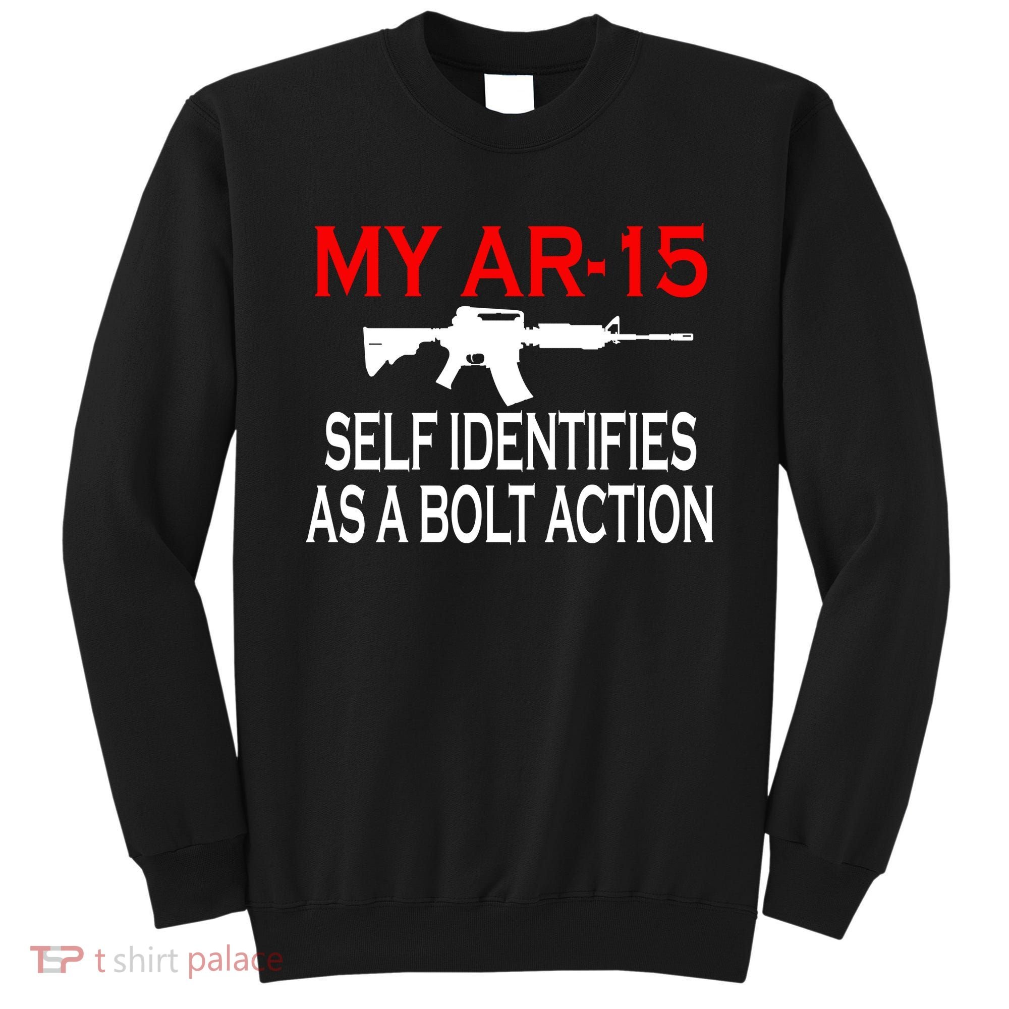 My AR-15 Self Identifies As A Bolt Action Sweatshirt