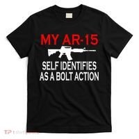 My AR-15 Self Identifies As A Bolt Action T-Shirt thumb 0