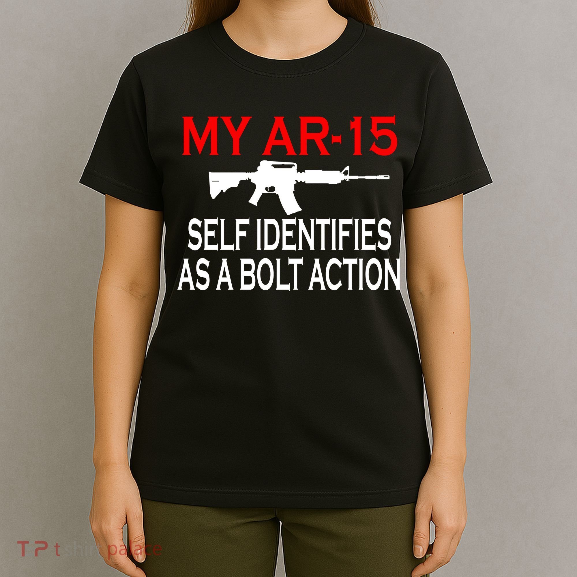 My AR-15 Self Identifies As A Bolt Action T-Shirt