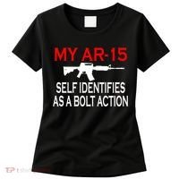 My AR-15 Self Identifies As A Bolt Action Women's T-Shirt thumb 0